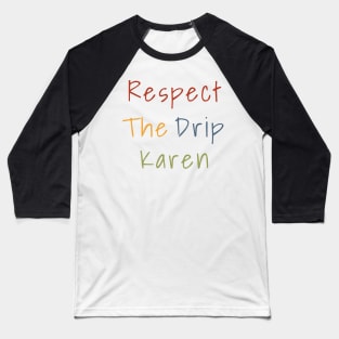 Respect the drip, Karen Meme Funny Gift Water Flask Bottle Sticker Mug Shirt Baseball T-Shirt